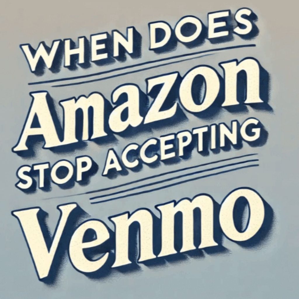 When Does Amazon Stop Accepting Venmo?