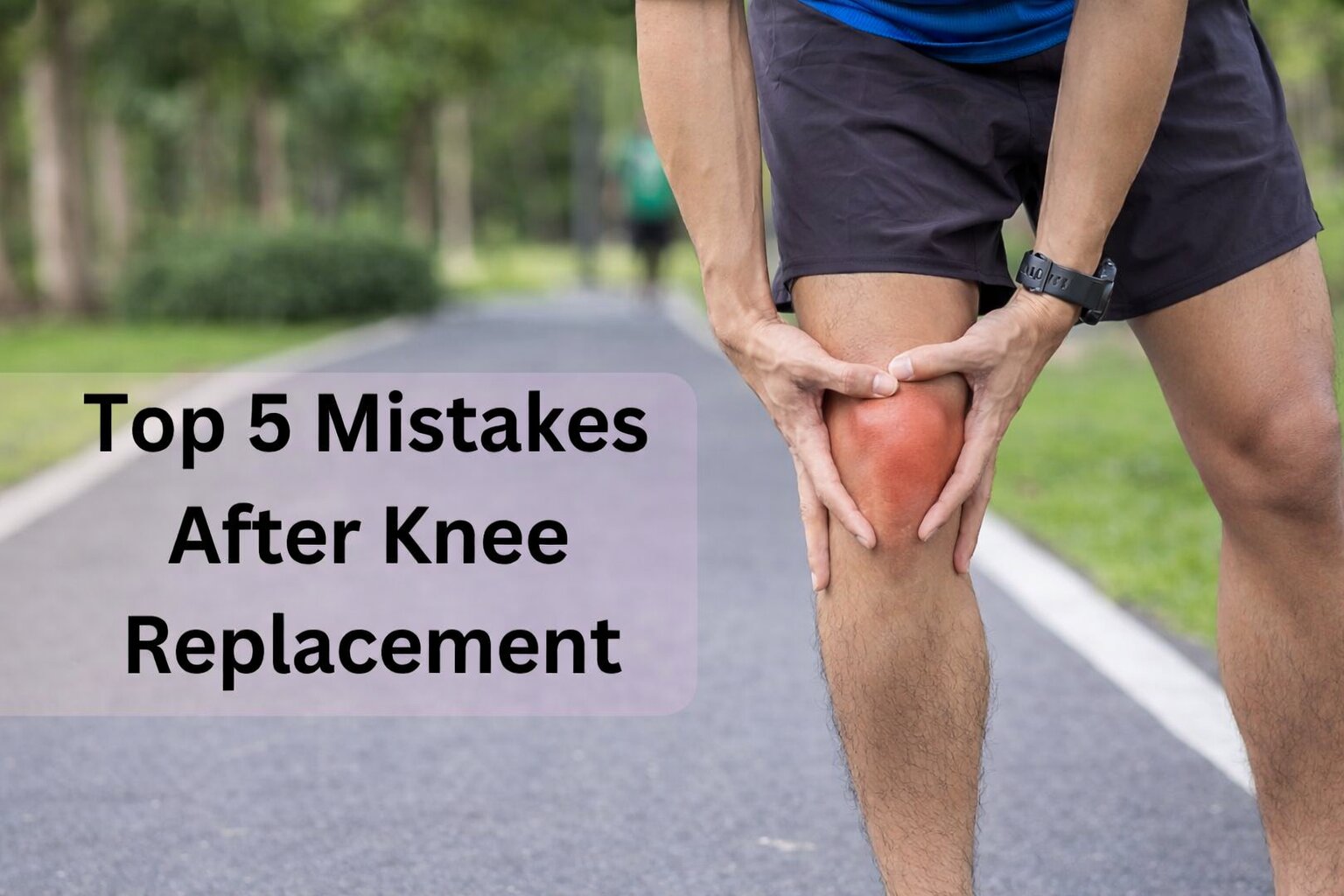 Top 5 Mistakes After Knee Replacement